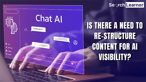 Is There A Need to Re structure Content for AI Visibility