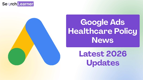 Google Ads Healthcare Policy News