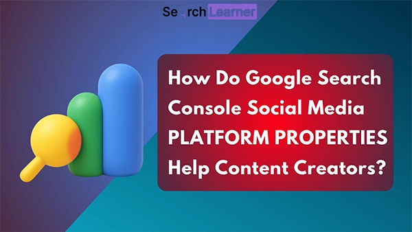 Google Search Console Social Media Platform Properties
