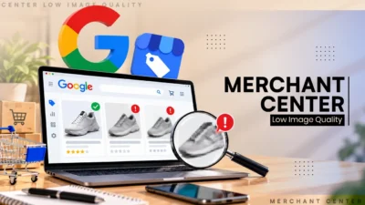 Merchant Center Low Image Quality: What Google Changed